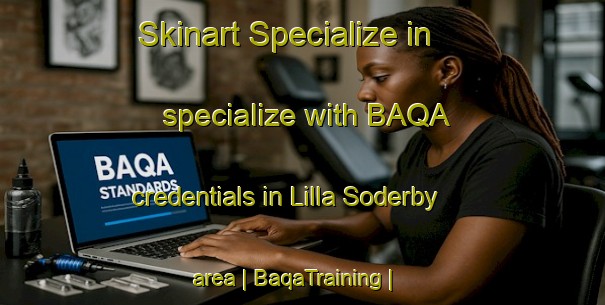 Skinart Specialize in specialize with BAQA credentials in Lilla Soderby area | BaqaTraining | BaqaClasses | SkinartTraining-Sweden